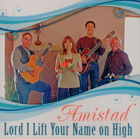 Amistad – Lord I Lift Your Name On High