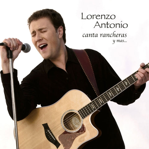 Lorenzo Antonio -– Canta Rancheras y Mas