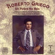 Roberto Griego - Un Pobre No Mas