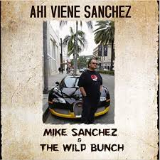 Mike Sanchez & The Wild Bunch- Ahi Viene Sanchez